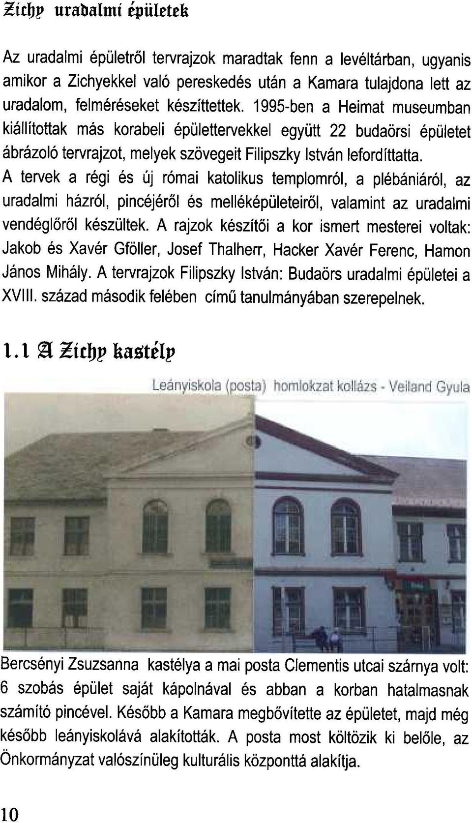 1995-ben a Heimat museumban kiallftottak mas korabeli epolettervekkel egyott 22 buda6rsi epoletet abrazol6 tervrajzot, melyek sz6vegeit Filipszky Istvan lefordfttatta.