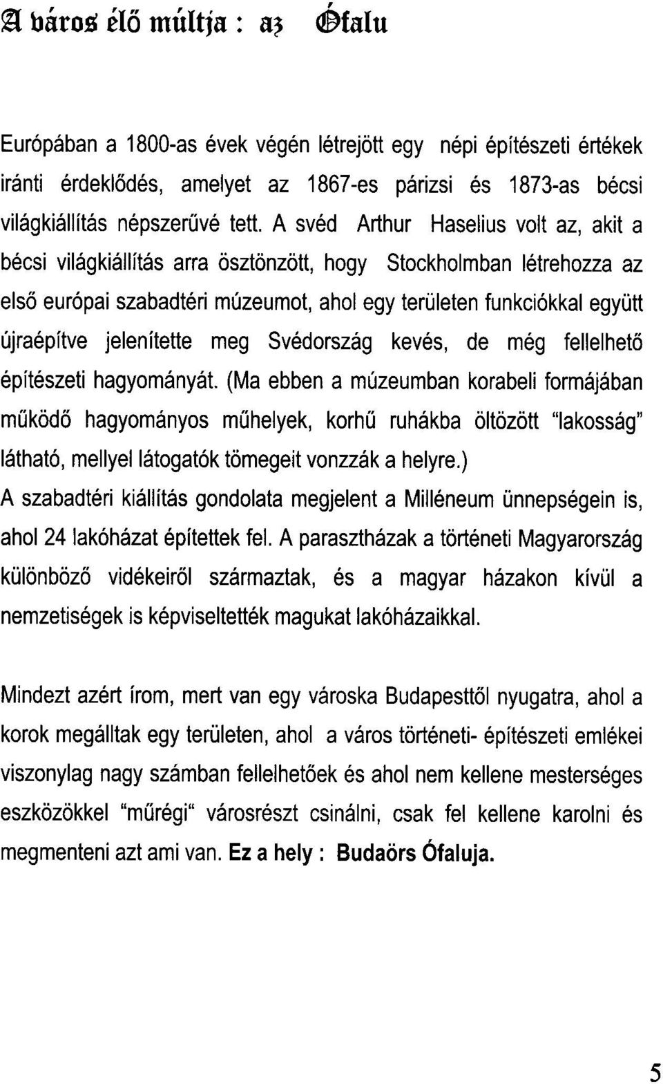 jelenitette meg Svedorszag keves, de meg fellelhet6 epiteszeti hagyomanyat.