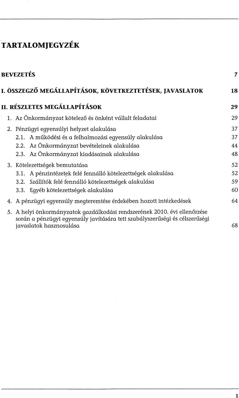 Kotelezettsegek bemutatasa 52 3.1. A penzintezet~k fele fenn6.ll6 kotelezettsegek alakulasa 52 3.2. Sz6.llft6k fele fenn6.ll6 kotelezettsegek alakulasa 59 3.3. Egyeb kotelezettsegek alakulasa 60 4.