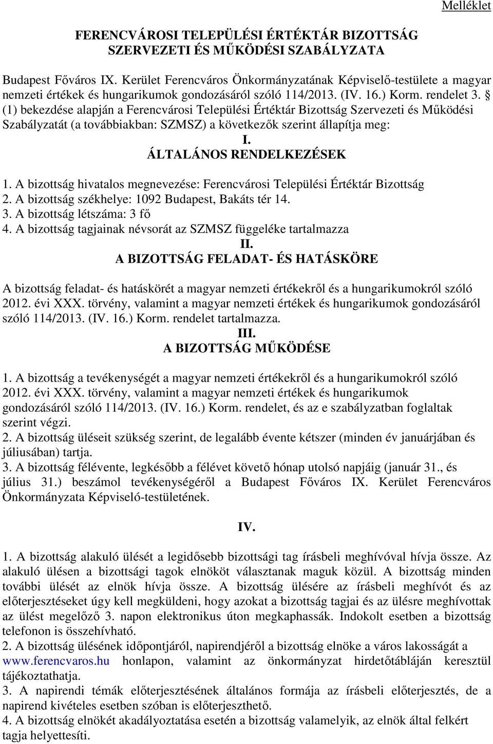 (1) bekezdése alapján a Ferencvárosi Települési Értéktár Bizottság Szervezeti és Működési Szabályzatát (a továbbiakban: SZMSZ) a következők szerint állapítja meg: I. ÁLTALÁNOS RENDELKEZÉSEK 1.