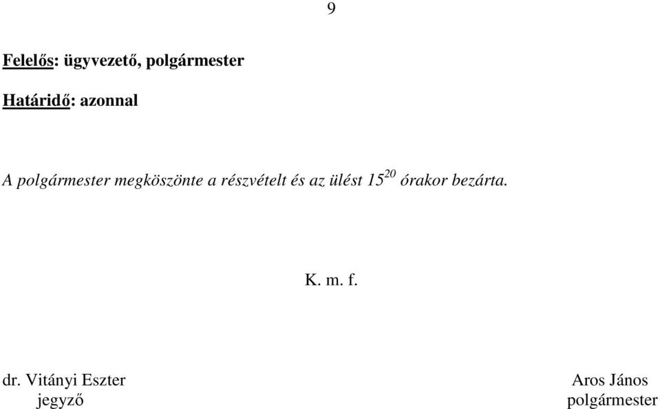 részvételt és az ülést 15 20 órakor bezárta. K.