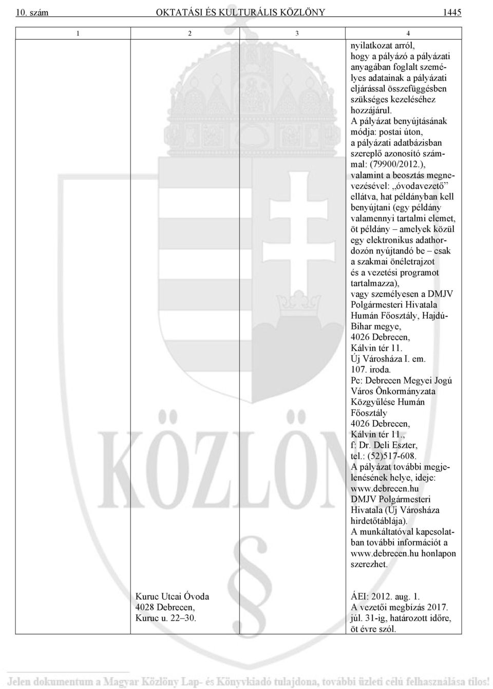 ), valamint a beosztás megnevezésével: óvodavezető ellátva, hat példányban kell benyújtani (egy példány valamennyi tartalmi elemet, öt példány amelyek közül egy elektronikus adathordozón nyújtandó be