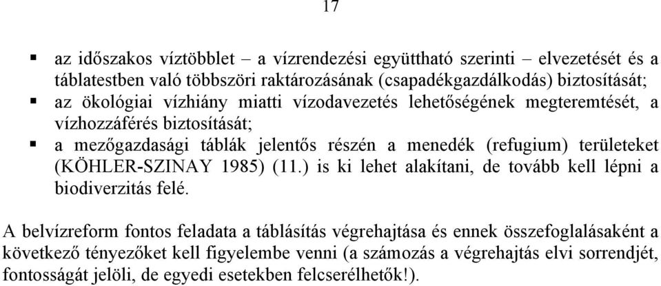 területeket (KÖHLER-SZINAY 1985) (11.) is ki lehet alakítani, de tovább kell lépni a biodiverzitás felé.