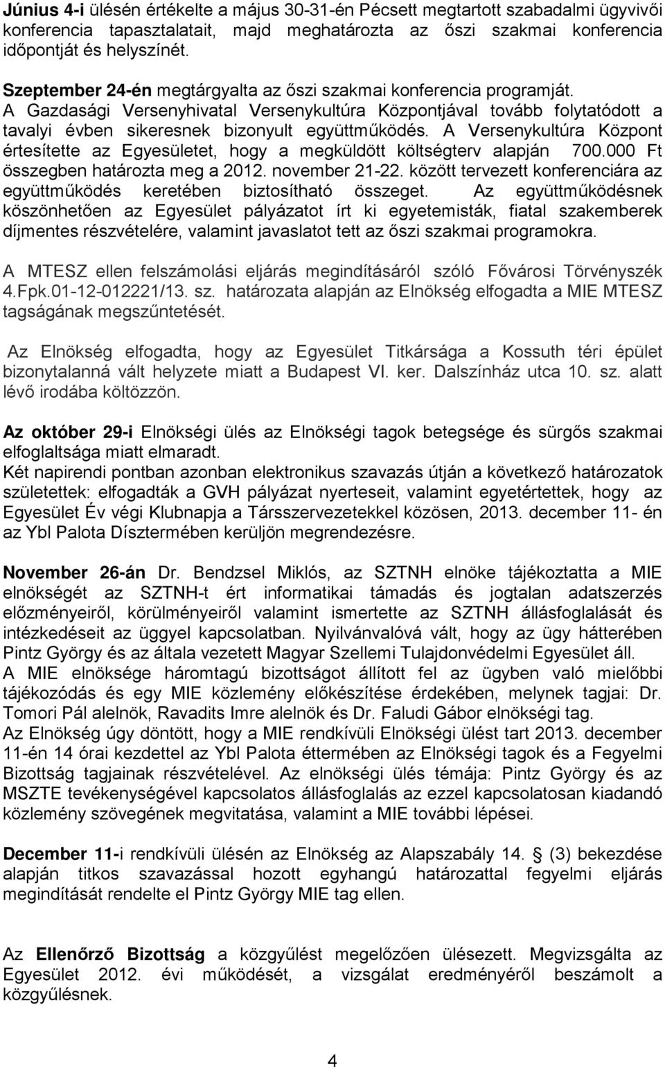 A Versenykultúra Központ értesítette az Egyesületet, hogy a megküldött költségterv alapján 700.000 Ft összegben határozta meg a 2012. november 21-22.