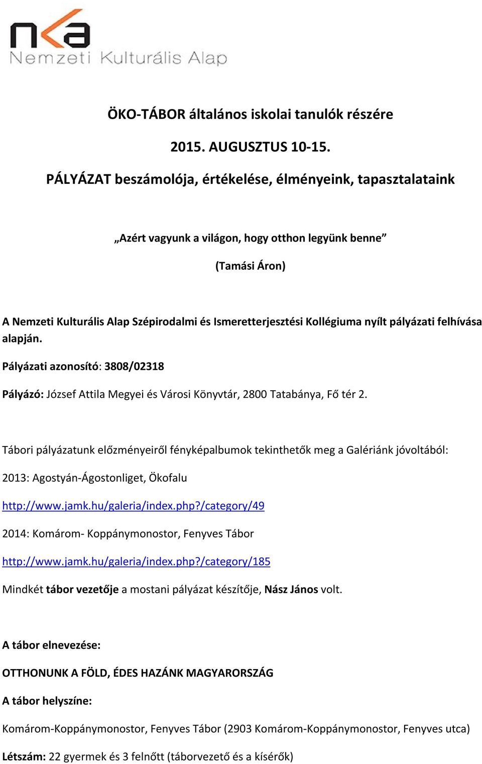 nyílt pályázati felhívása alapján. Pályázati azonosító: 3808/02318 Pályázó: József Attila Megyei és Városi Könyvtár, 2800 Tatabánya, Fő tér 2.