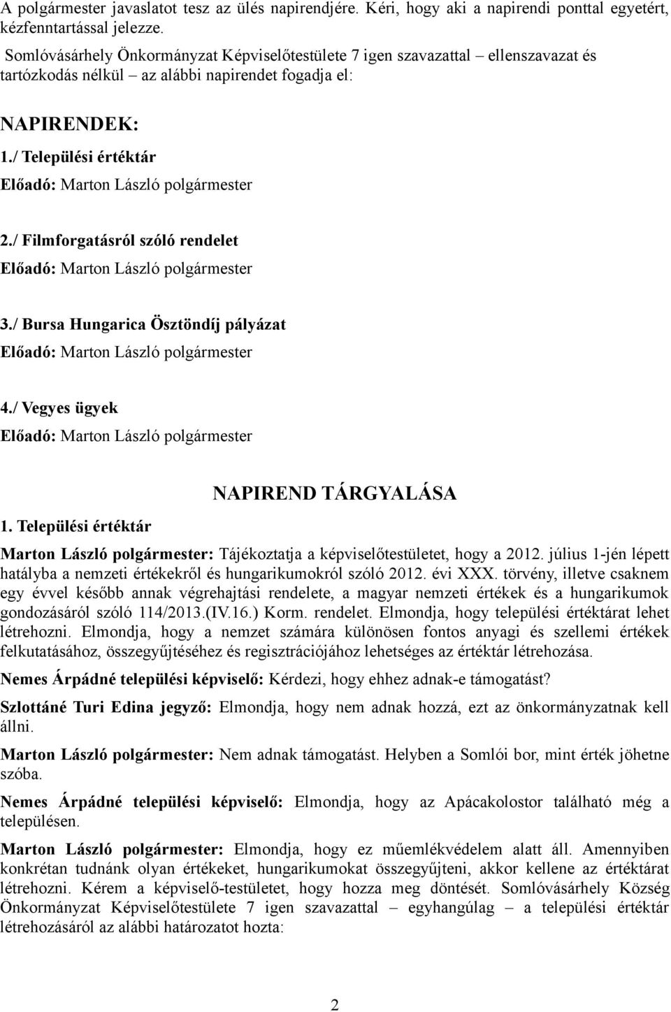 / Filmforgatásról szóló rendelet 3./ Bursa Hungarica Ösztöndíj pályázat 4./ Vegyes ügyek 1.