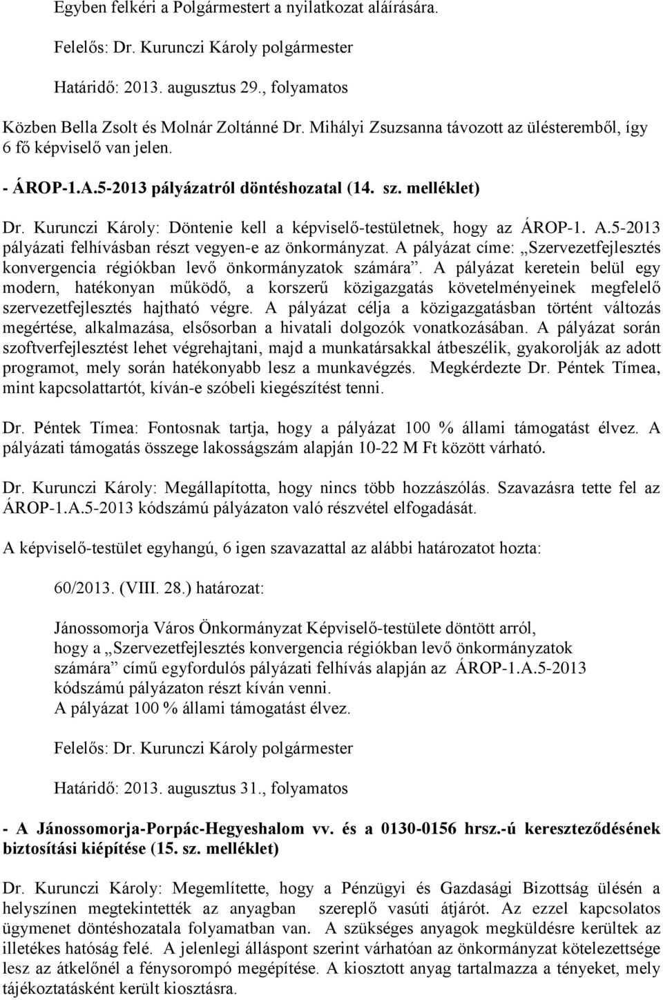 Kurunczi Károly: Döntenie kell a képviselő-testületnek, hogy az ÁROP-1. A.5-2013 pályázati felhívásban részt vegyen-e az önkormányzat.
