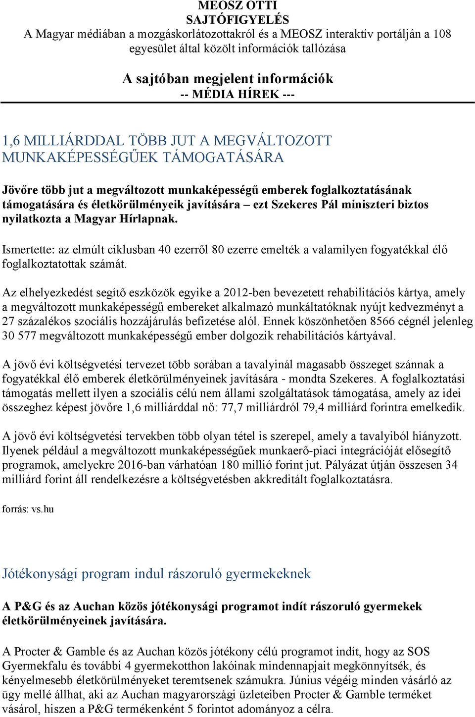 Szekeres Pál miniszteri biztos nyilatkozta a Magyar Hírlapnak. Ismertette: az elmúlt ciklusban 40 ezerről 80 ezerre emelték a valamilyen fogyatékkal élő foglalkoztatottak számát.