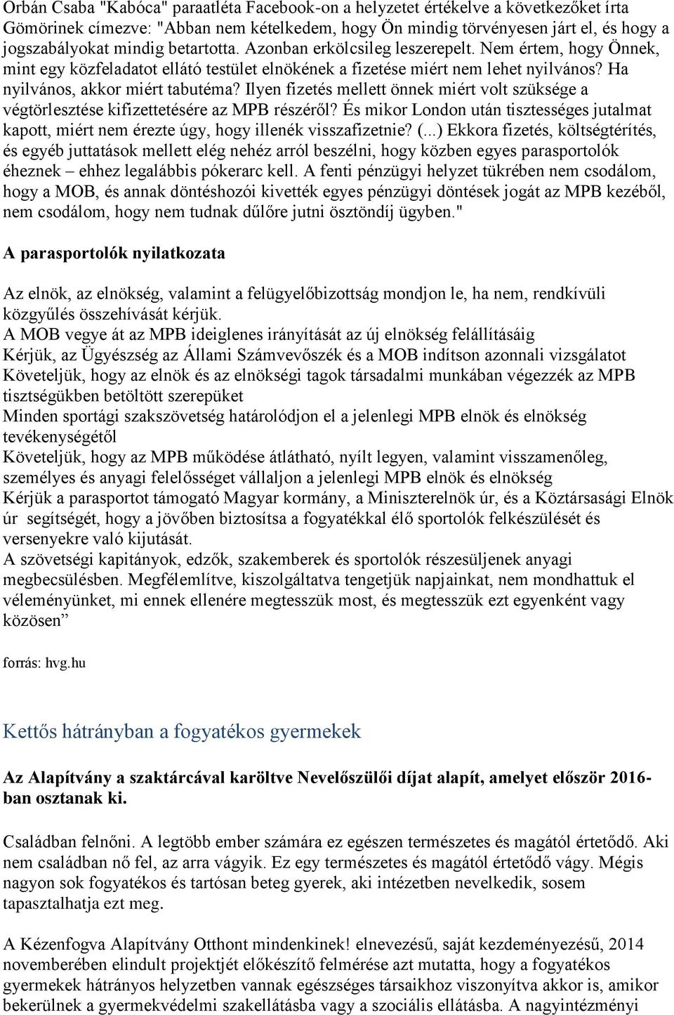 Ilyen fizetés mellett önnek miért volt szüksége a végtörlesztése kifizettetésére az MPB részéről? És mikor London után tisztességes jutalmat kapott, miért nem érezte úgy, hogy illenék visszafizetnie?