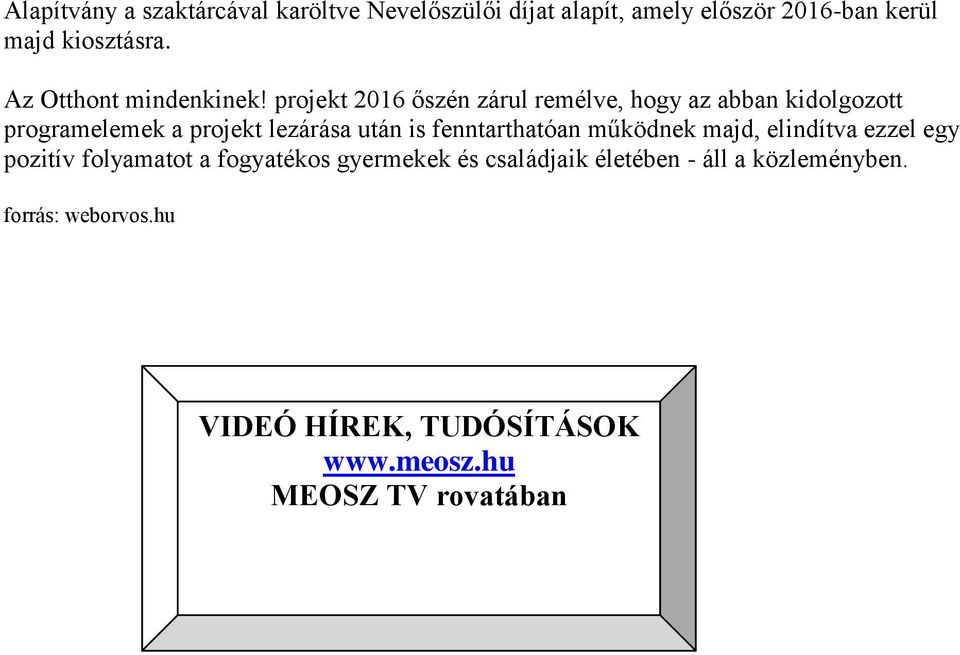 projekt 2016 őszén zárul remélve, hogy az abban kidolgozott programelemek a projekt lezárása után is