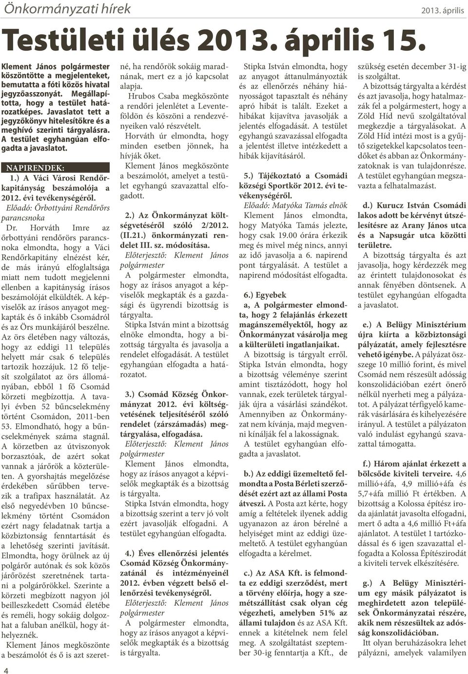 ) A Váci Városi Rendőrkapitányság beszámolója a 2012. évi tevékenységéről. Előadó: Őrbottyáni Rendőrőrs parancsnoka Dr.