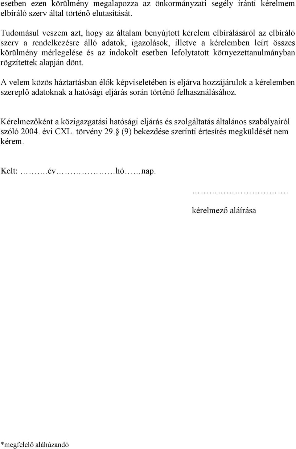 az indokolt esetben lefolytatott környezettanulmányban rögzítettek alapján dönt.