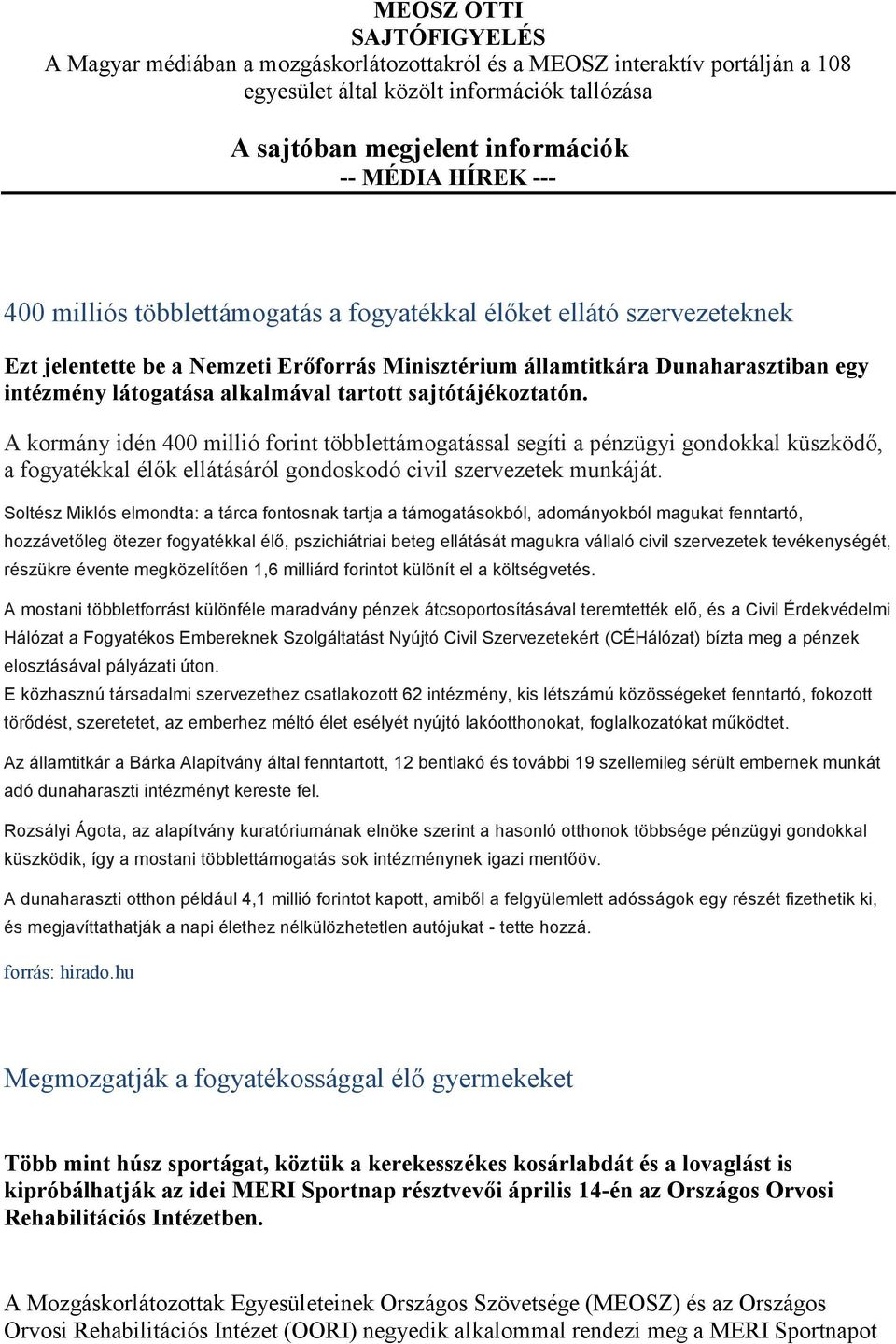 sajtótájékoztatón. A kormány idén 400 millió forint többlettámogatással segíti a pénzügyi gondokkal küszködő, a fogyatékkal élők ellátásáról gondoskodó civil szervezetek munkáját.