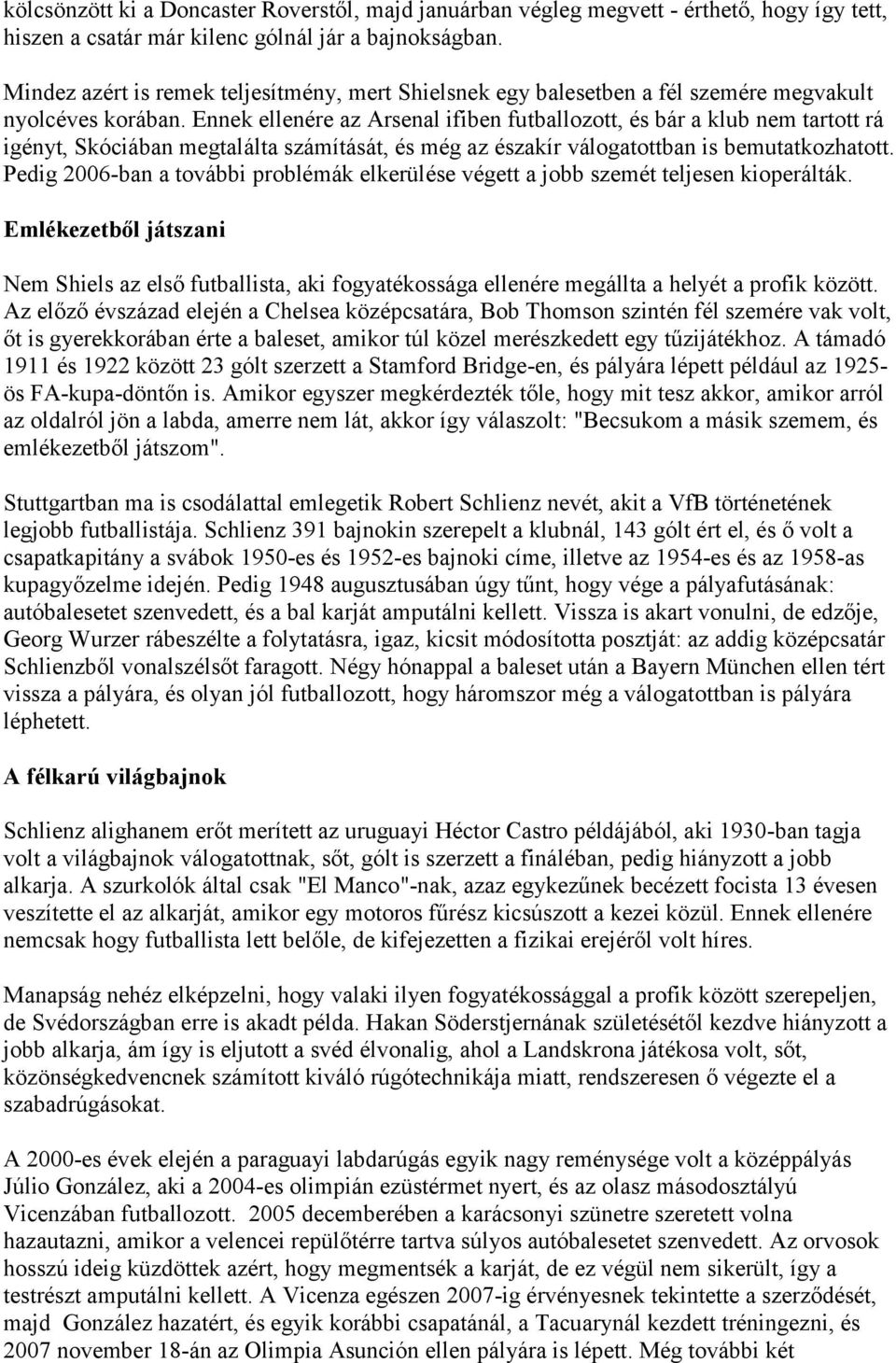 Ennek ellenére az Arsenal ifiben futballozott, és bár a klub nem tartott rá igényt, Skóciában megtalálta számítását, és még az északír válogatottban is bemutatkozhatott.