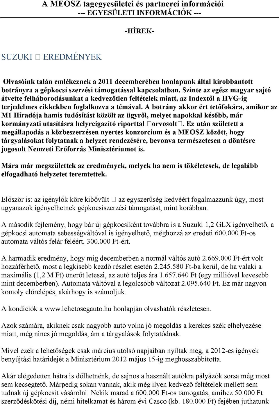 A botrány akkor ért tetőfokára, amikor az M1 Híradója hamis tudósítást közölt az ügyről, melyet napokkal később, már kormányzati utasításra helyreigazító riporttal orvosolt.