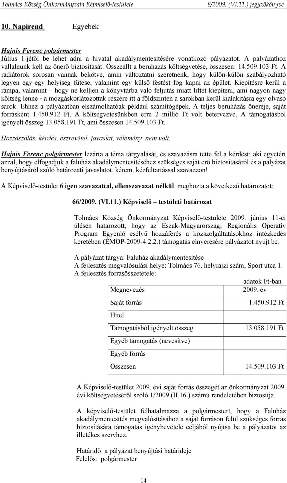 A radiátorok sorosan vannak bekötve, amin változtatni szeretnénk, hogy külön-külön szabályozható legyen egy-egy helyiség fűtése, valamint egy külső festést fog kapni az épület.