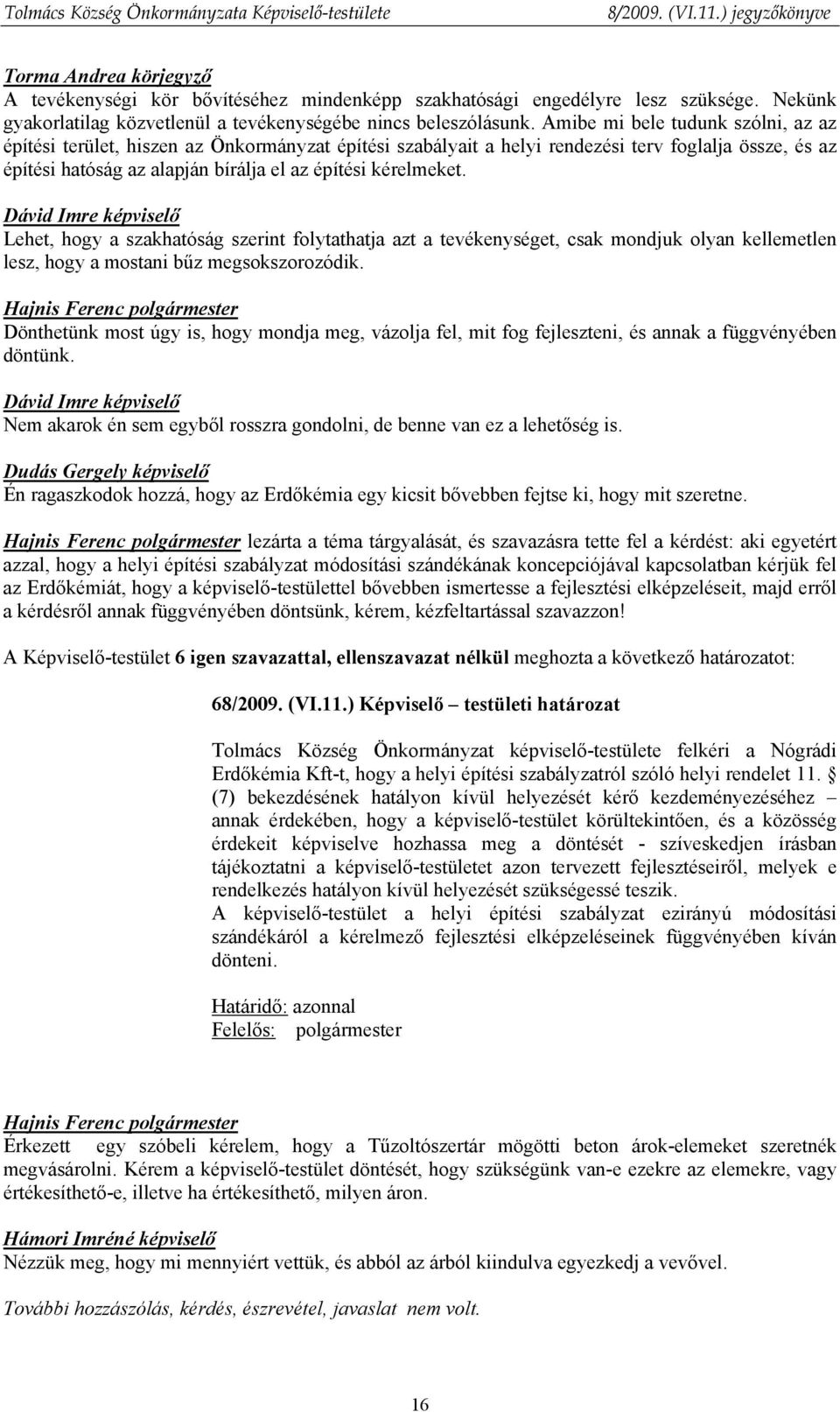 Dávid Imre képviselő Lehet, hogy a szakhatóság szerint folytathatja azt a tevékenységet, csak mondjuk olyan kellemetlen lesz, hogy a mostani bűz megsokszorozódik.