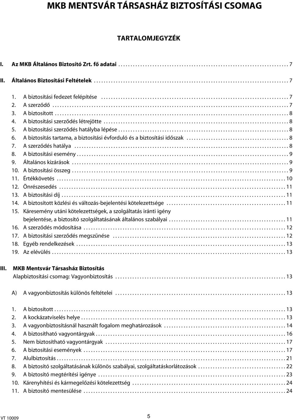 A szerzôdô................................................................................................. 7 3. A biztosított................................................................................................ 8 4.