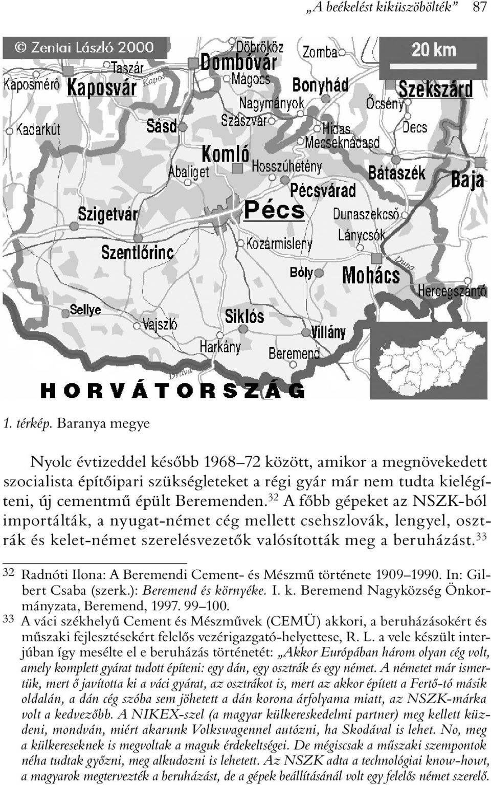 32 A fõbb gépeket az NSZK-ból importálták, a nyugat-német cég mellett csehszlovák, lengyel, osztrák és kelet-német szerelésvezetõk valósították meg a beruházást.