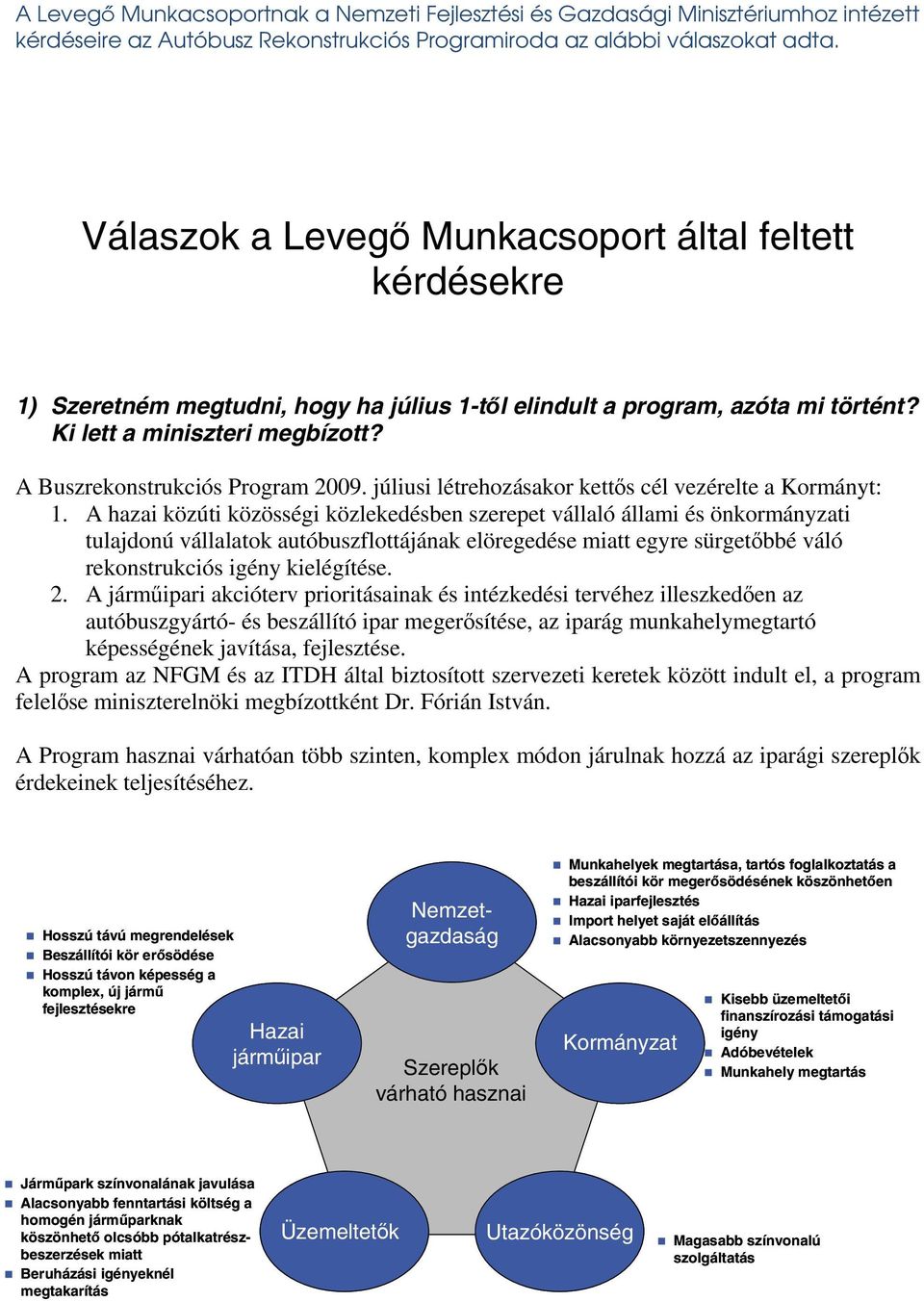 A Buszrekonstrukciós Program 2009. júliusi létrehozásakor kettős cél vezérelte a Kormányt: 1.