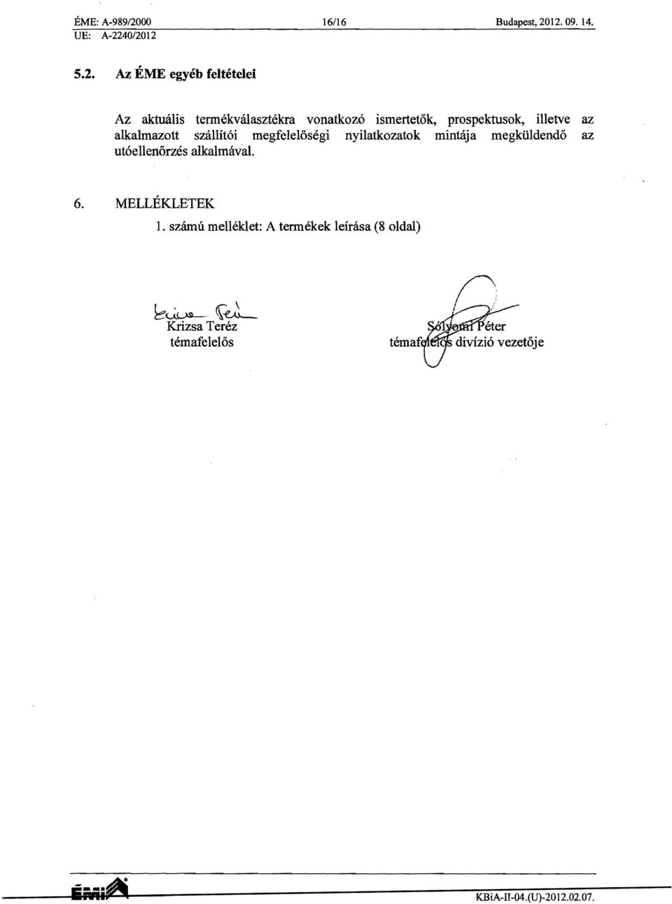 12. 09. 14. UE: A-2240/2012 5.2. Az EME egyeb feltetelei Az aktualis termekvruasziekra vonatkoz6