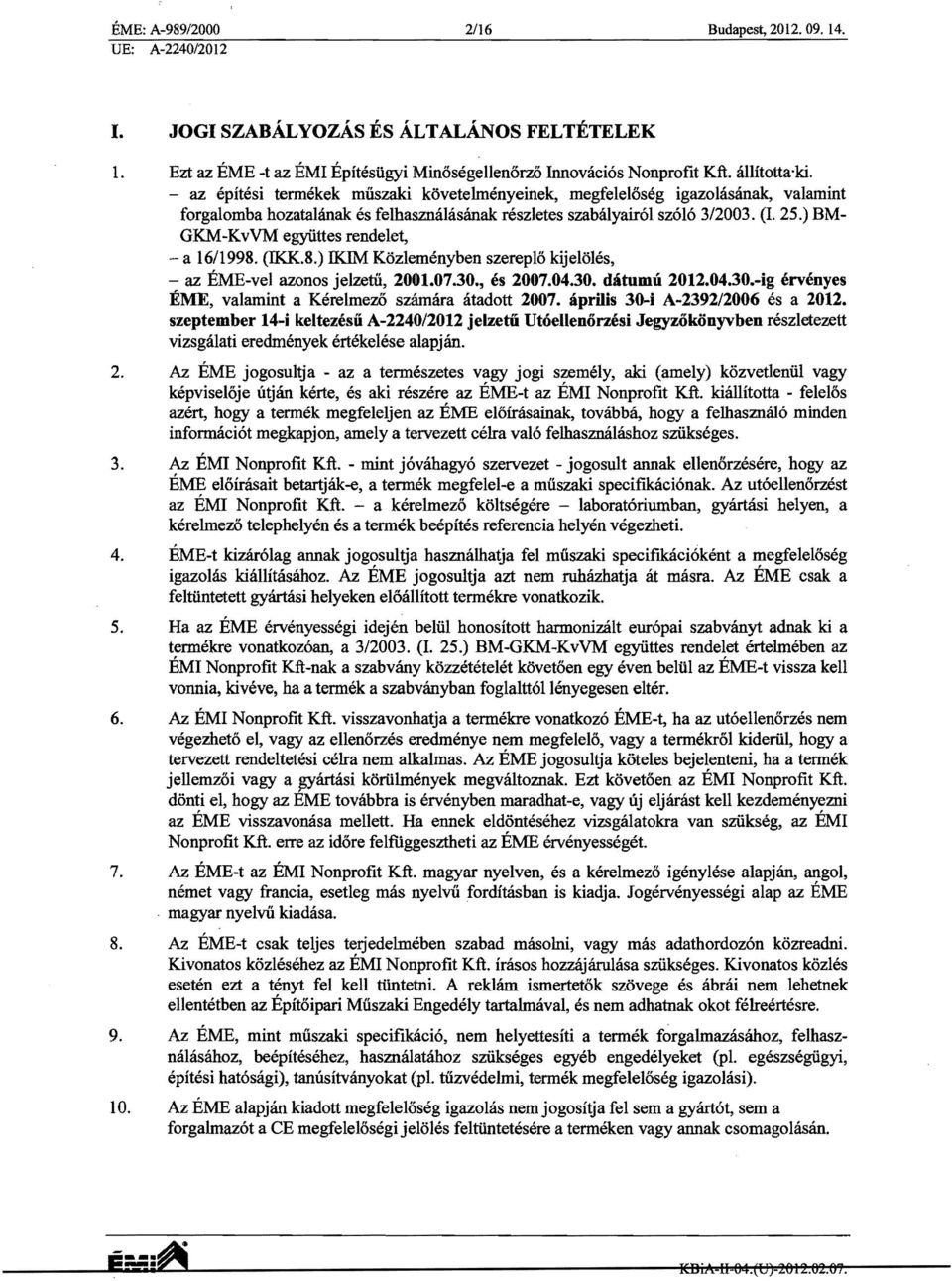 ) BM GKM-KvVM egyuttes rendelet, a 16/1998. (IKK.8.) IKIM Kozlemenyben szereplo kijeloles, az EME-vel azonos jelzetii, 2001.07.30., es 2007.04.