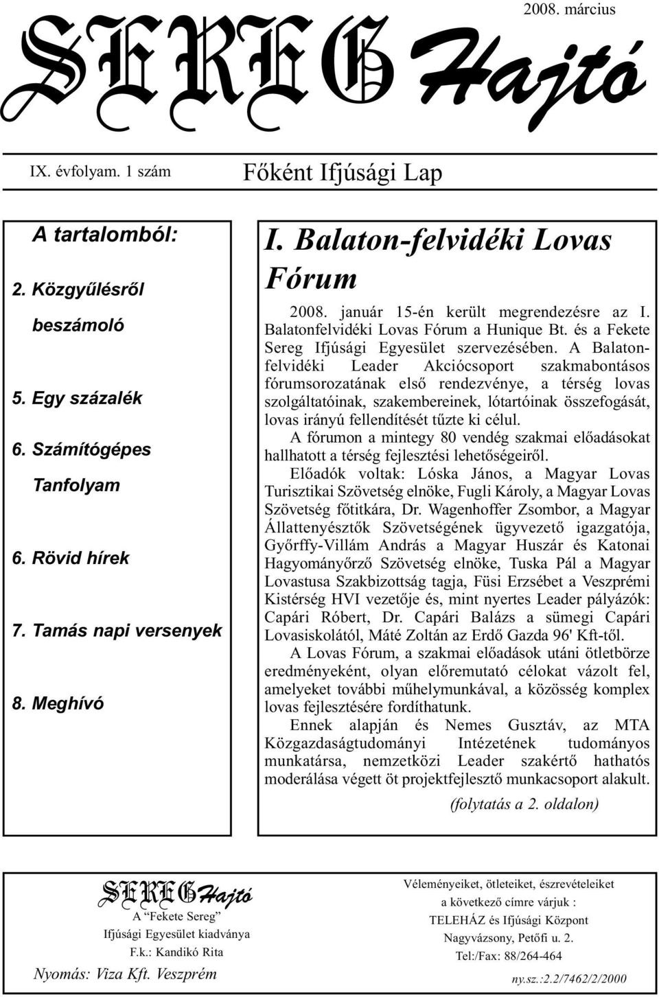 A Balatonfelvidéki Leader Akciócsoport szakmabontásos fórumsorozatának első rendezvénye, a térség lovas szolgáltatóinak, szakembereinek, lótartóinak összefogását, lovas irányú fellendítését tűzte ki