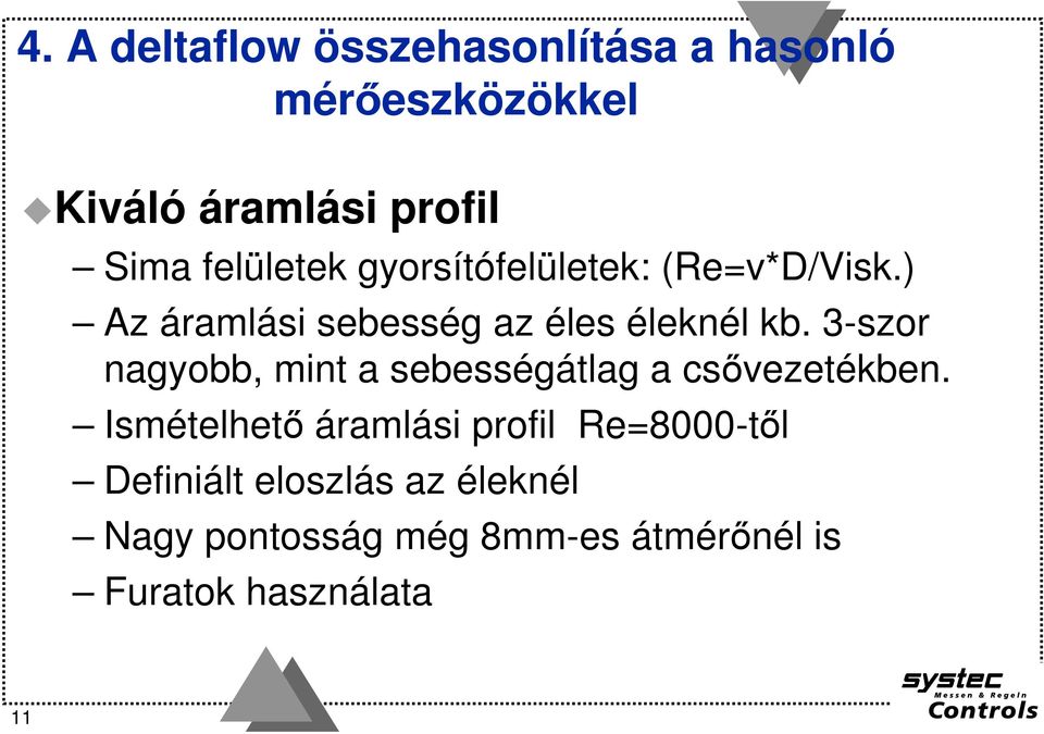 3-szor nagyobb, mint a sebességátlag a csıvezetékben.