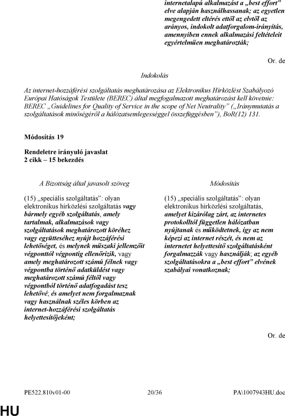 meghatározást kell követnie: BEREC Guidelines for Quality of Service in the scope of Net Neutrality ( Iránymutatás a szolgáltatások minőségéről a hálózatsemlegességgel összefüggésben ), BoR(12) 131.