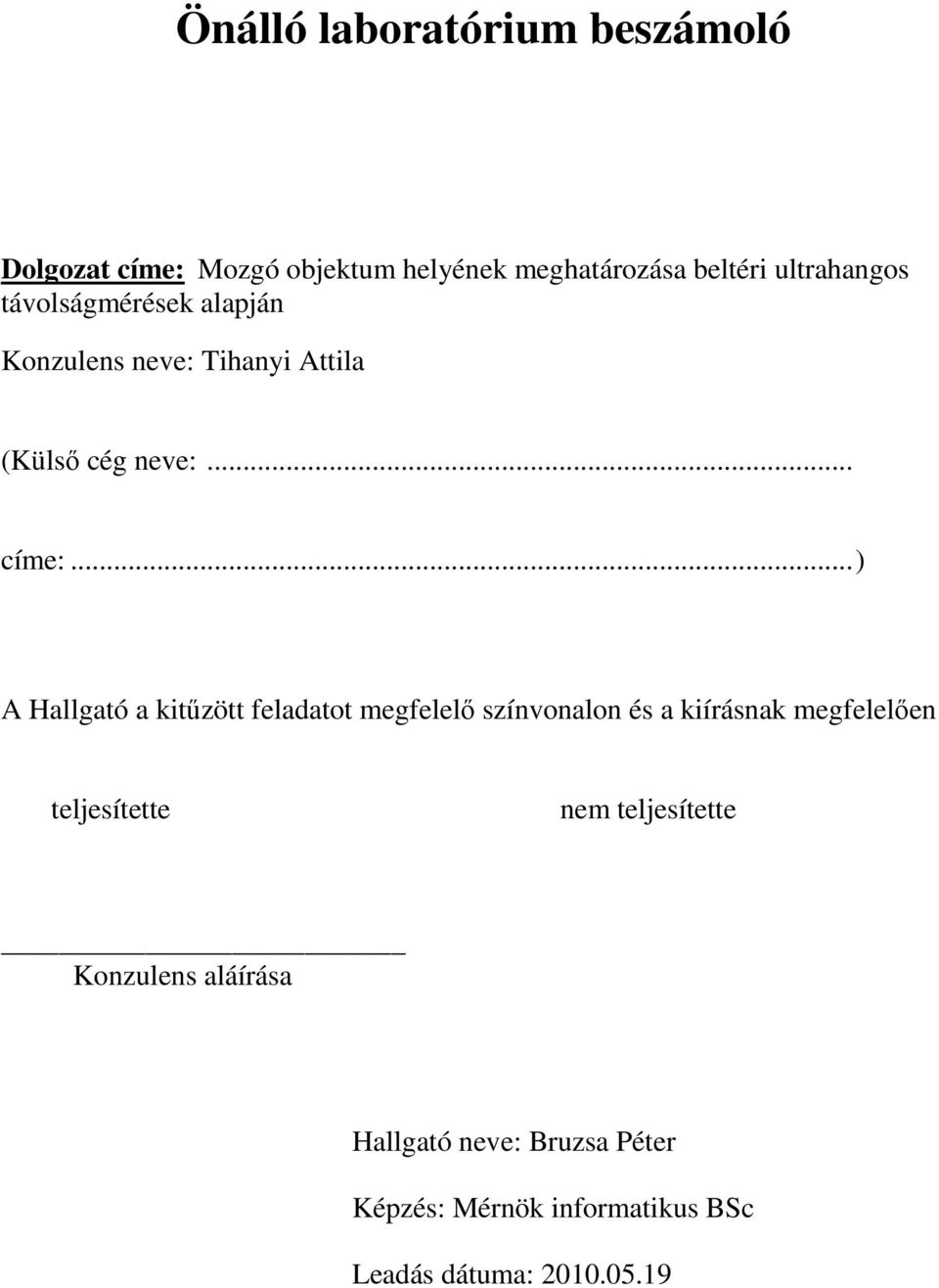 ..) A Hallgató a kitűzött feladatot megfelelő színvonalon és a kiírásnak megfelelően teljesítette