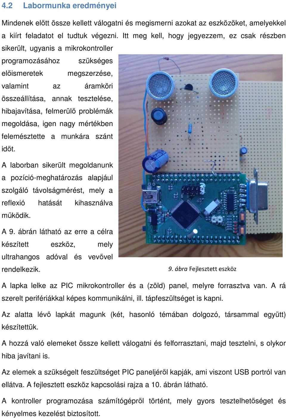 hibajavítása, felmerülő problémák megoldása, igen nagy mértékben felemésztette a munkára szánt időt.