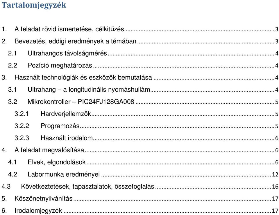 ..5 3.2.1 Hardverjellemzők...5 3.2.2 Programozás...5 3.2.3 Használt irodalom...6 4. A feladat megvalósítása...6 4.1 Elvek, elgondolások...6 4.2 Labormunka eredményei.