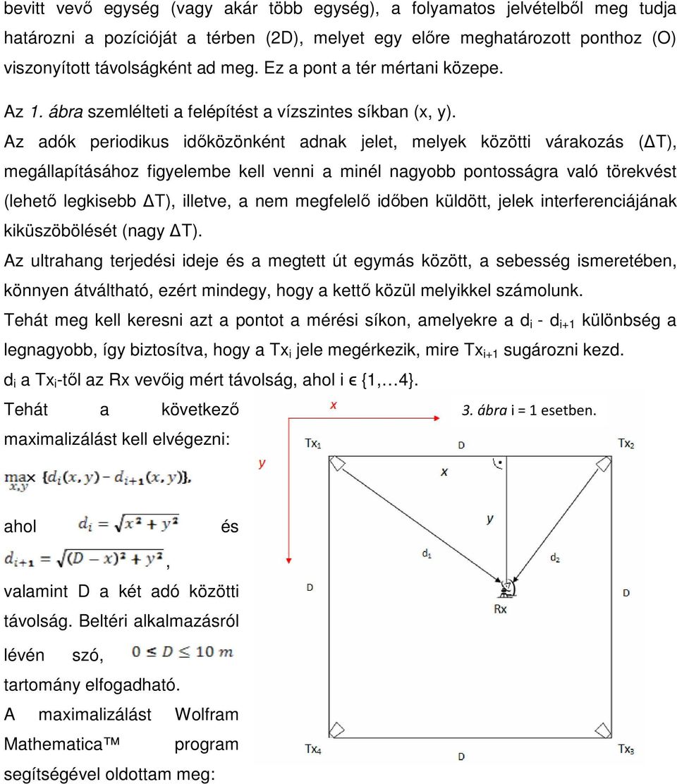 Az adók periodikus időközönként adnak jelet, melyek közötti várakozás ( T), megállapításához figyelembe kell venni a minél nagyobb pontosságra való törekvést (lehető legkisebb T), illetve, a nem