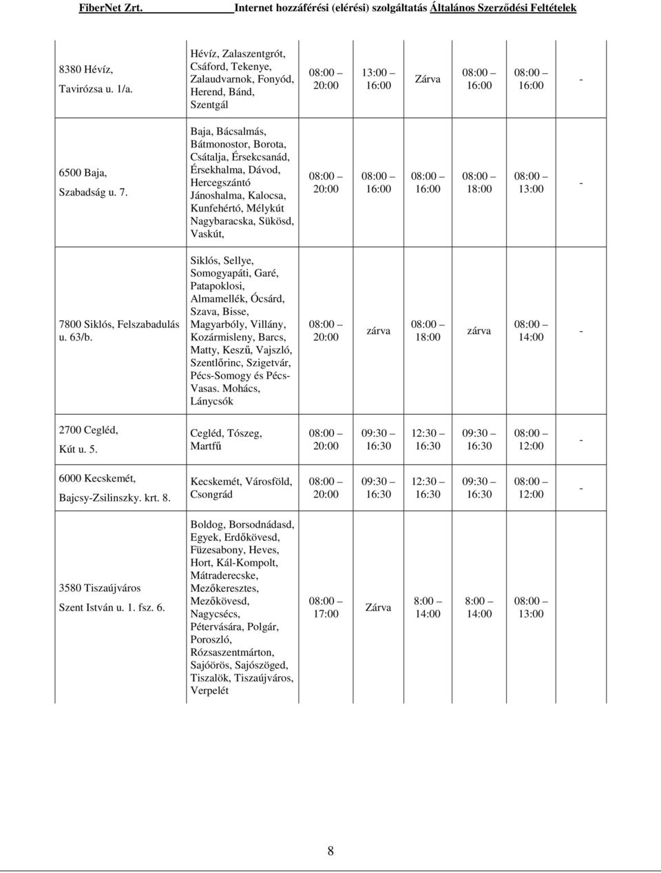 08:00 18:00 08:00 13:00-7800 Siklós, Felszabadulás u. 63/b.
