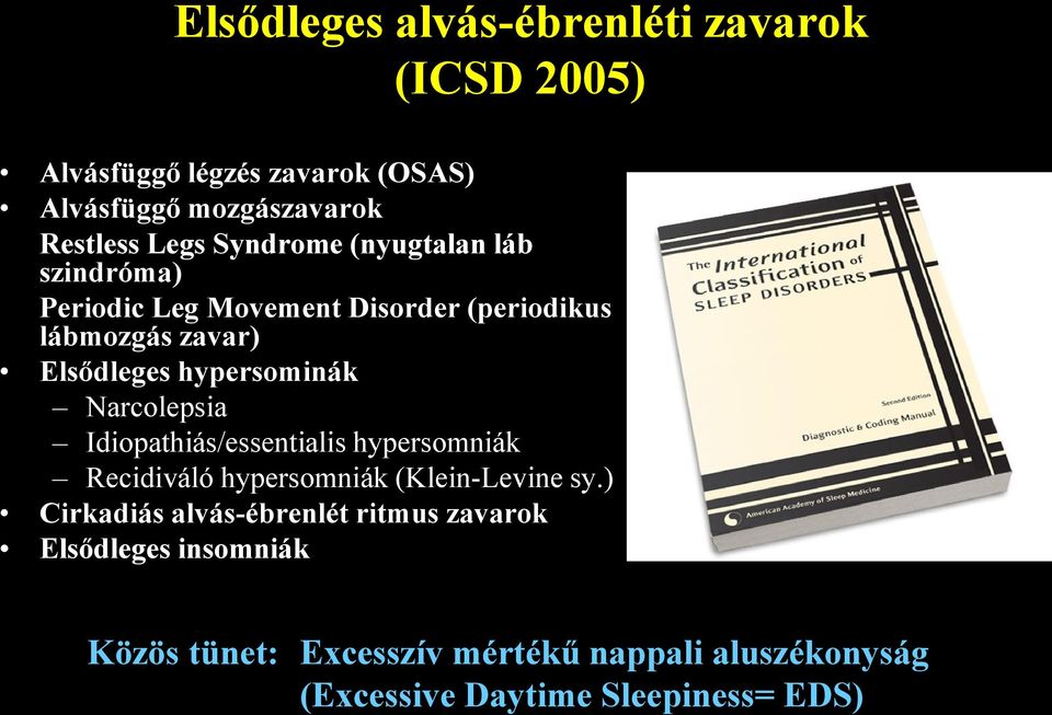 Narcolepsia Idiopathiás/essentialis hypersomniák Recidiváló hypersomniák (Klein-Levine sy.