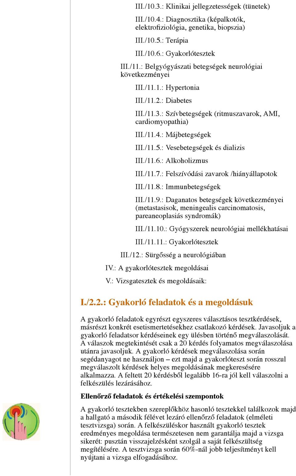 : Vesebetegségek és dializis III./11.6.: Alkoholizmus III./11.7.: Felszívódási zavarok /hiányállapotok III./11.8.: Immunbetegségek III./11.9.