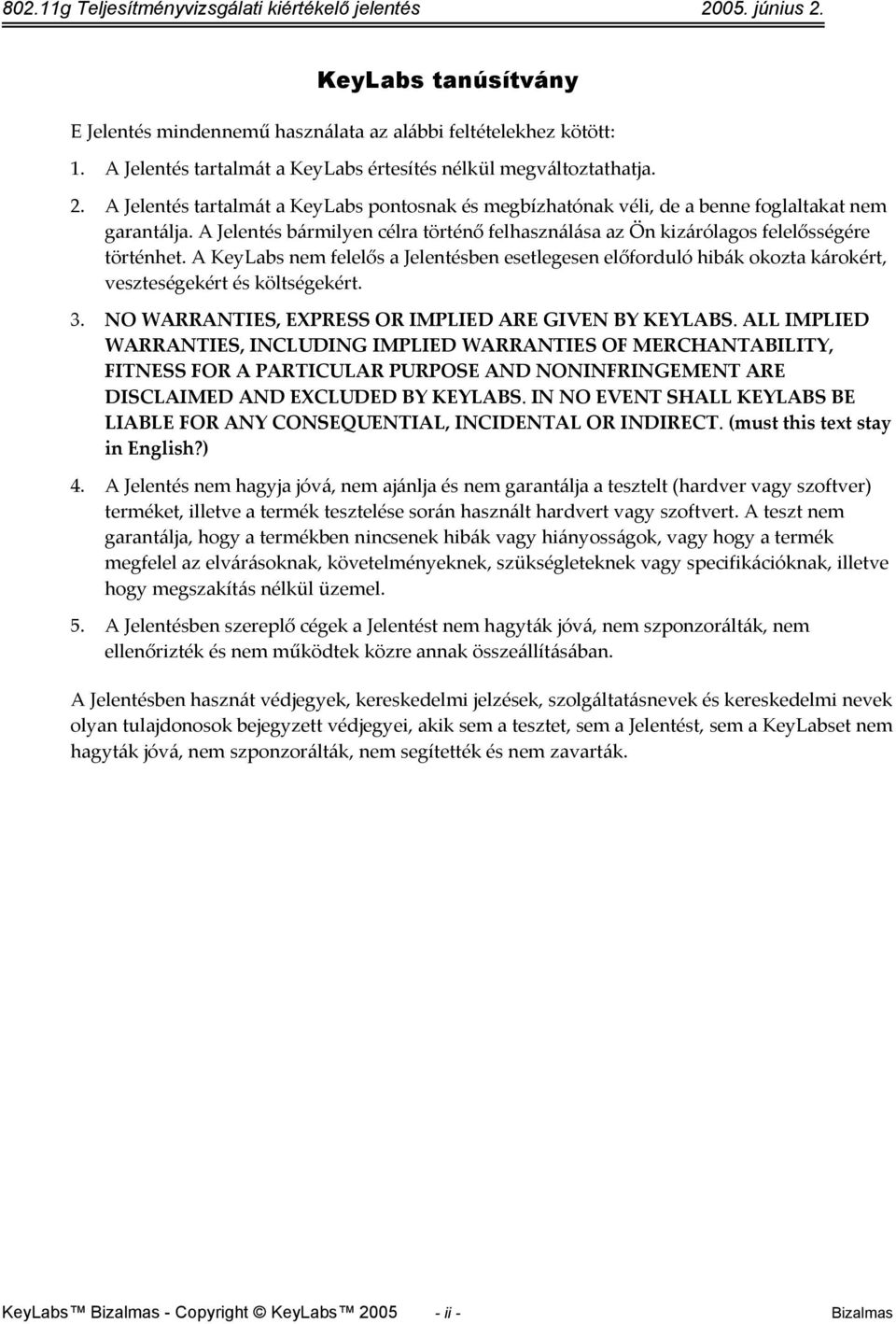 A KeyLabs nem felelős a Jelentésben esetlegesen előforduló hibák okozta károkért, veszteségekért és költségekért. 3. NO WARRANTIES, EXPRESS OR IMPLIED ARE GIVEN BY KEYLABS.