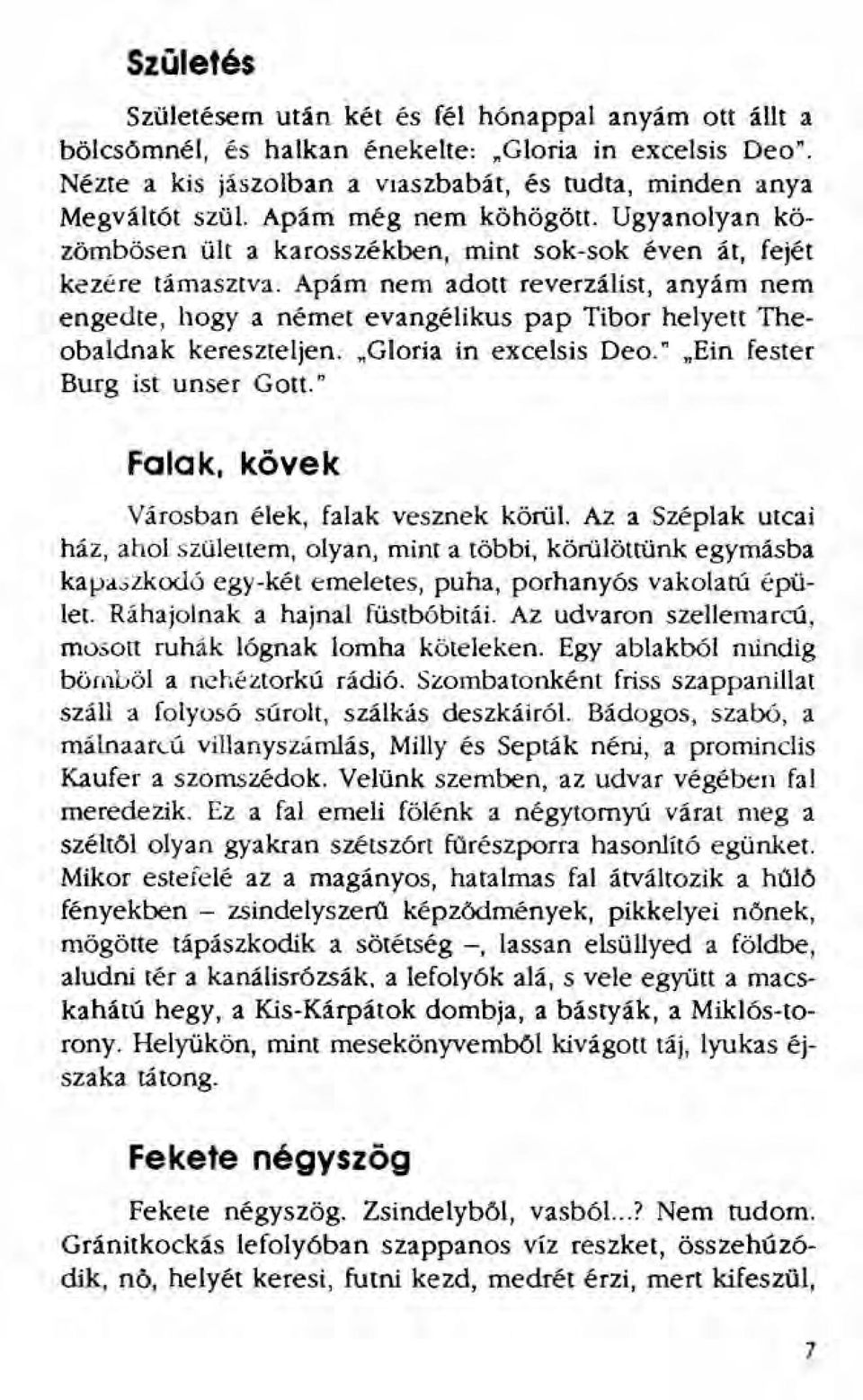 Apám nem adott reverzálist, anyám nem engedte, hogyanémet evangélikus pap Tibor helyett Theobaldnak kereszteljen. Gloria in excelsis Deo.'.Ein fester Burg ist unser Gott.