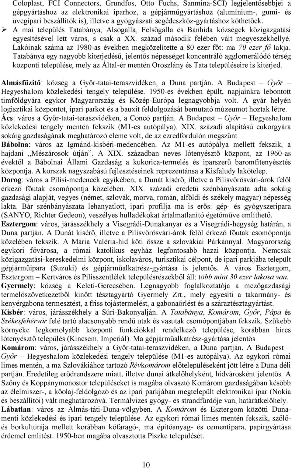 század második felében vált megyeszékhellyé. Lakóinak száma az 1980-as években megközelítette a 80 ezer főt: ma 70 ezer fő lakja.