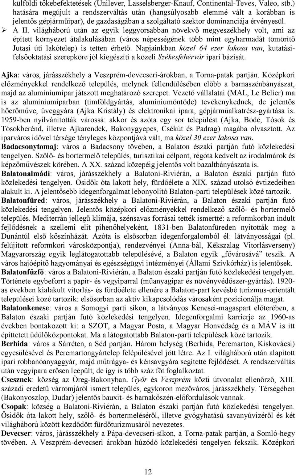 világháború után az egyik leggyorsabban növekvő megyeszékhely volt, ami az épített környezet átalakulásában (város népességének több mint egyharmadát tömörítő Jutasi úti lakótelep) is tetten érhető.