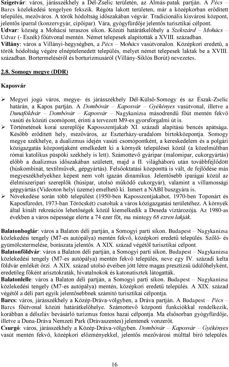 Udvar: község a Mohácsi teraszos síkon. Közúti határátkelőhely a Szekszárd Mohács Udvar (- Eszék) főútvonal mentén. Német telepesek alapították a XVIII. században.