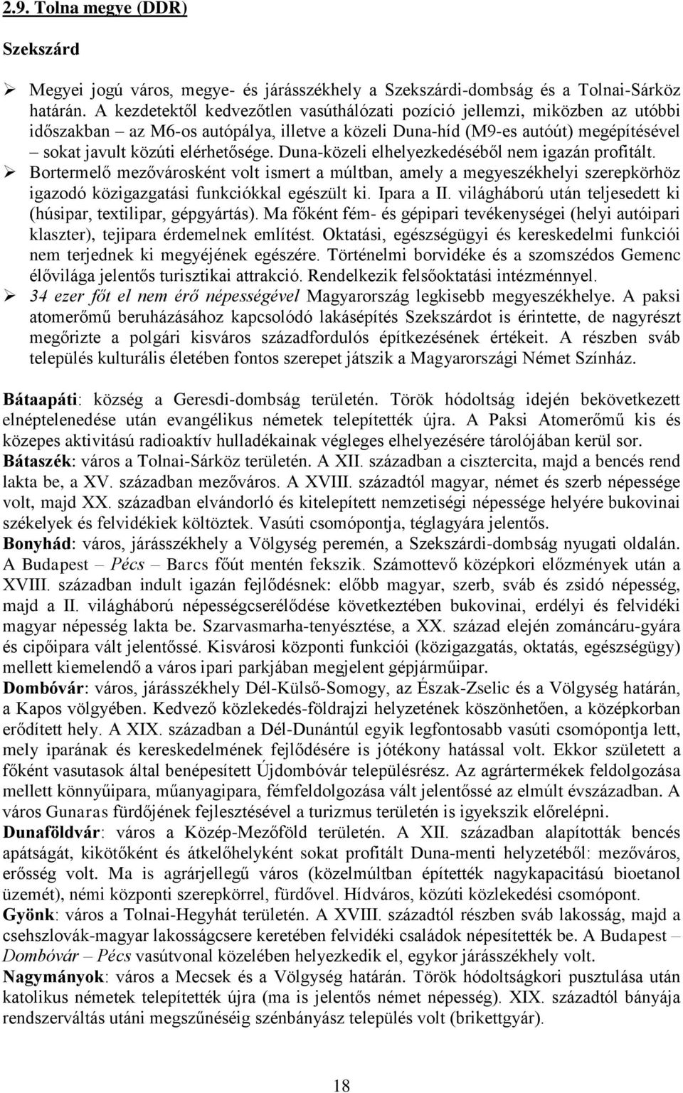 Duna-közeli elhelyezkedéséből nem igazán profitált. Bortermelő mezővárosként volt ismert a múltban, amely a megyeszékhelyi szerepkörhöz igazodó közigazgatási funkciókkal egészült ki. Ipara a II.