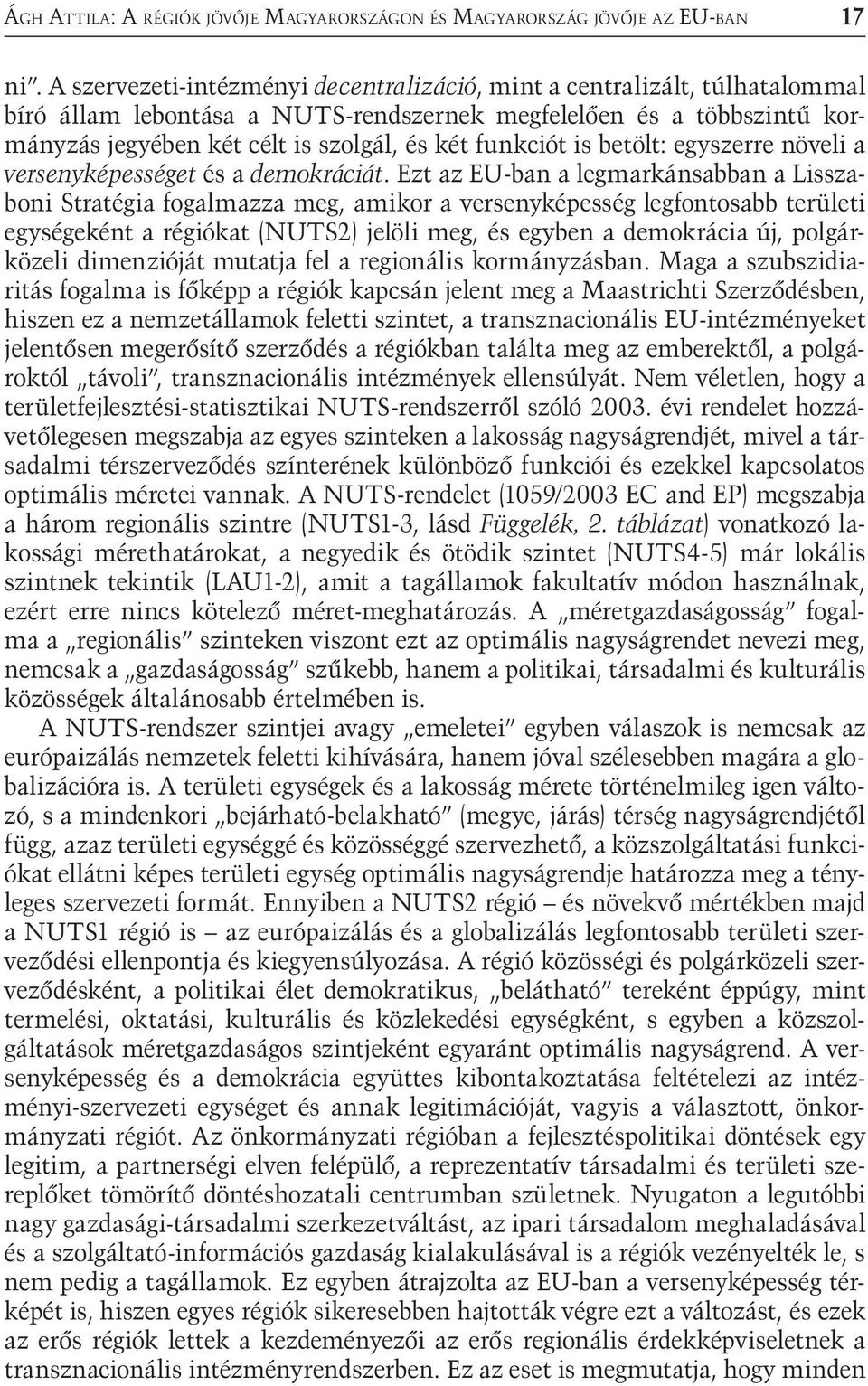 funkciót is betölt: egyszerre növeli a versenyképességet és a demokráciát.