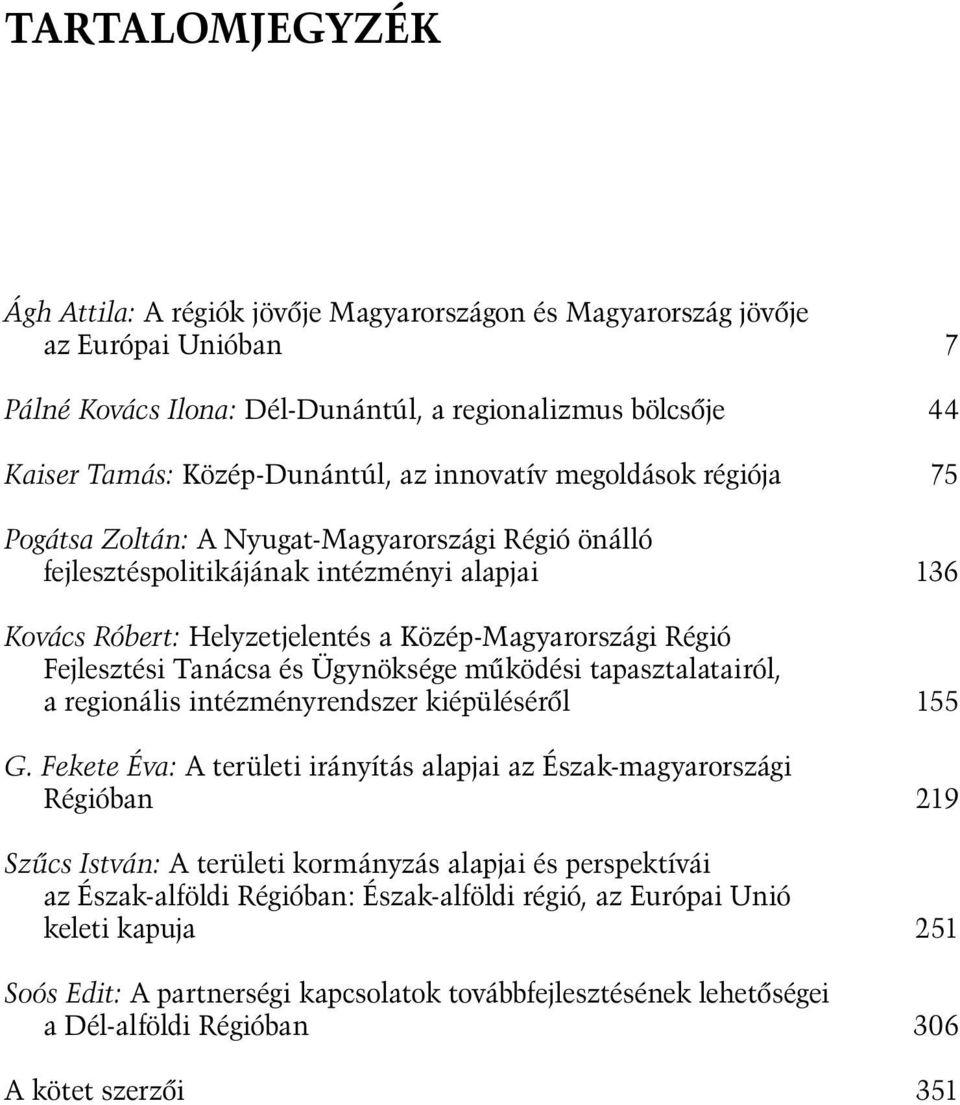 Fejlesztési Tanácsa és Ügynöksége működési tapasztalatairól, a regionális intézményrendszer kiépüléséről 155 G.