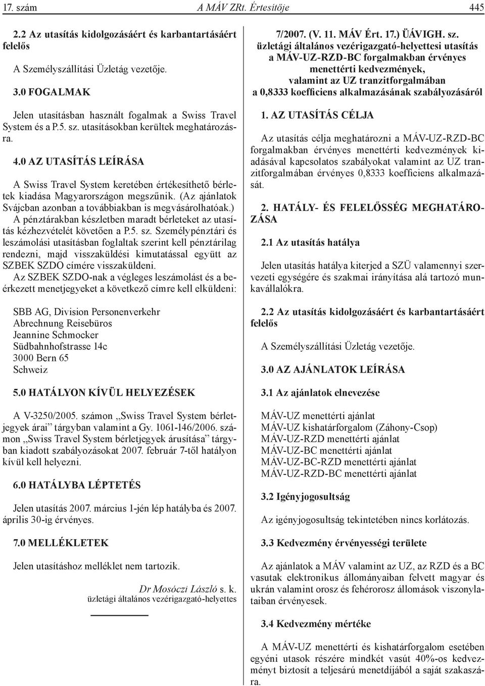 ) A pénztárakban készletben maradt bérleteket az utasítás kézhezvételét követően a P.5. sz.