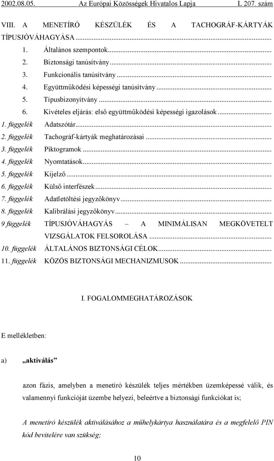 függelék Nyomtatások... 5. függelék Kijelző... 6. függelék Külső interfészek... 7. függelék Adatletöltési jegyzőkönyv... 8. függelék Kalibrálási jegyzőkönyv.