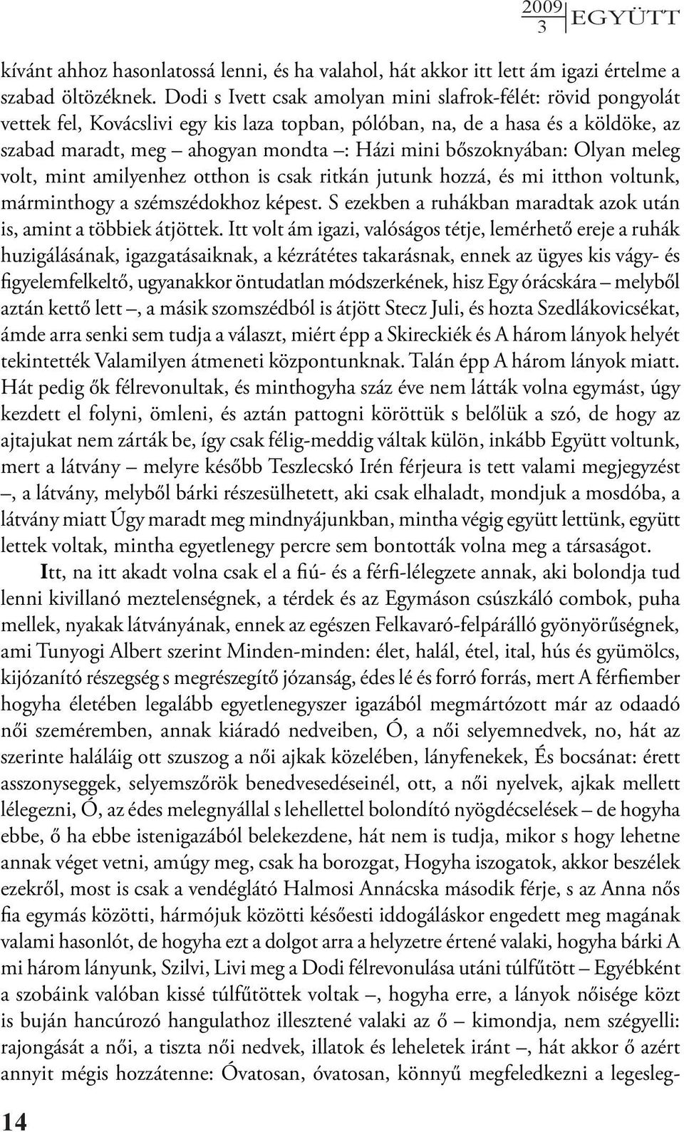 bőszoknyában: Olyan meleg volt, mint amilyenhez otthon is csak ritkán jutunk hozzá, és mi itthon voltunk, márminthogy a szémszédokhoz képest.