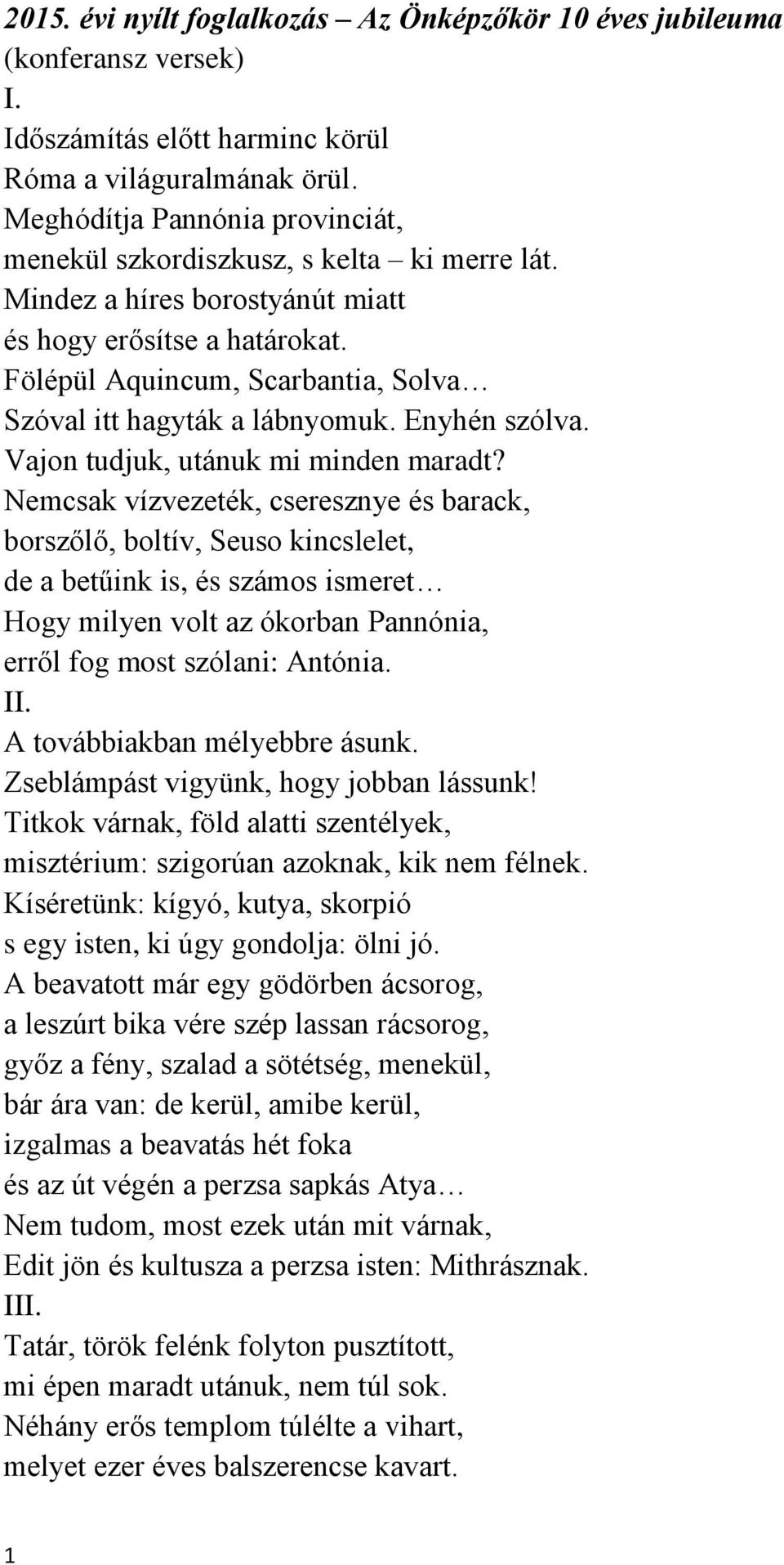 Fölépül Aquincum, Scarbantia, Solva Szóval itt hagyták a lábnyomuk. Enyhén szólva. Vajon tudjuk, utánuk mi minden maradt?