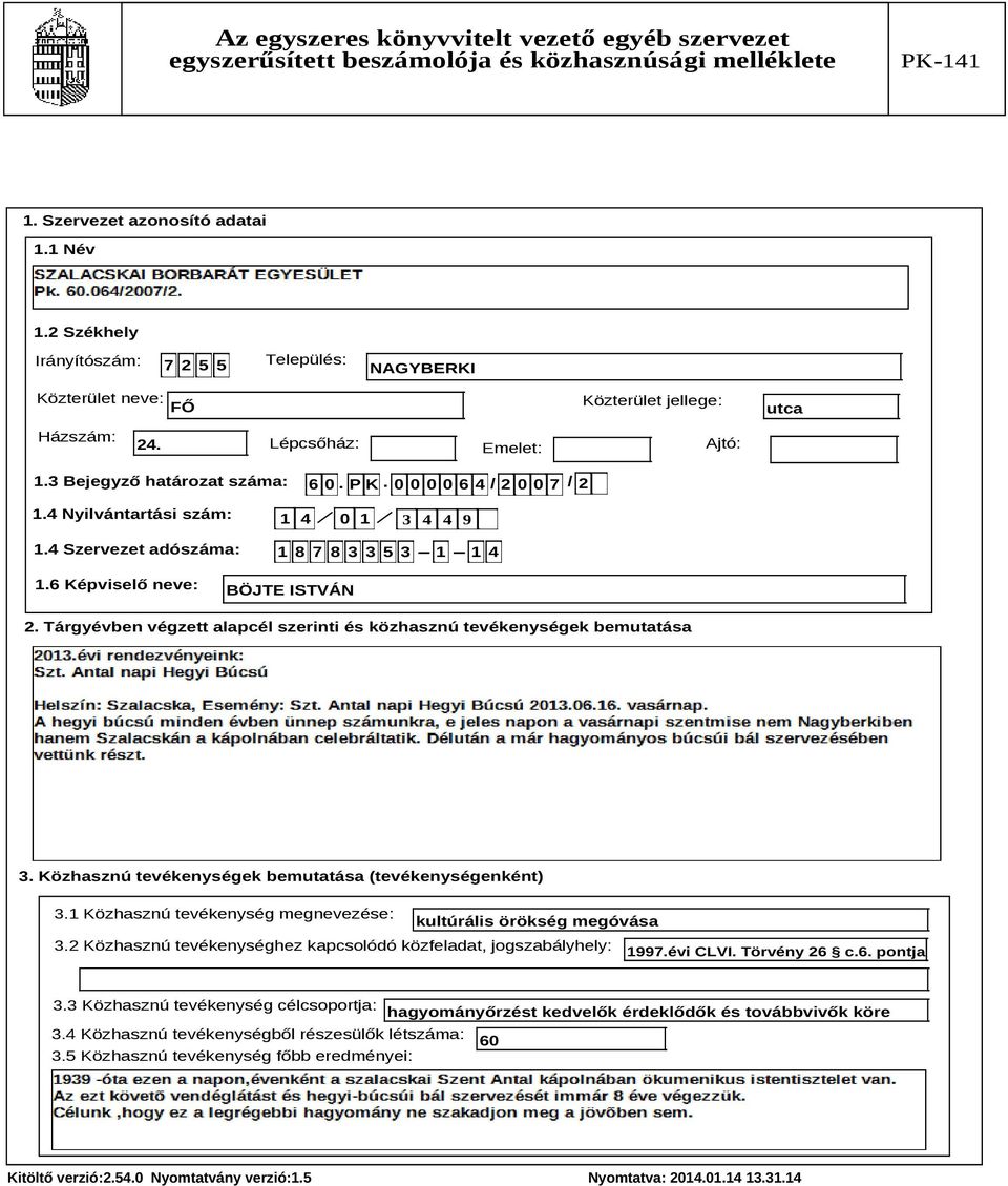 Közhasznú tevékenységek bemutatása (tevékenységenként) 3.1 Közhasznú tevékenység megnevezése: kultúrális örökség megóvása 3.