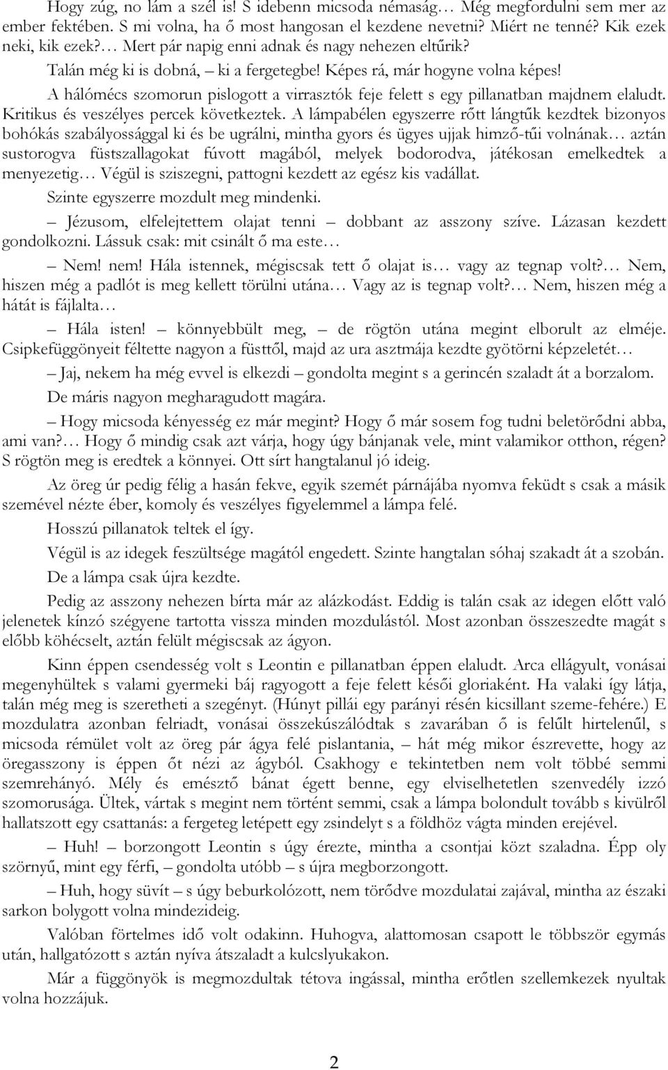 A hálómécs szomorun pislogott a virrasztók feje felett s egy pillanatban majdnem elaludt. Kritikus és veszélyes percek következtek.